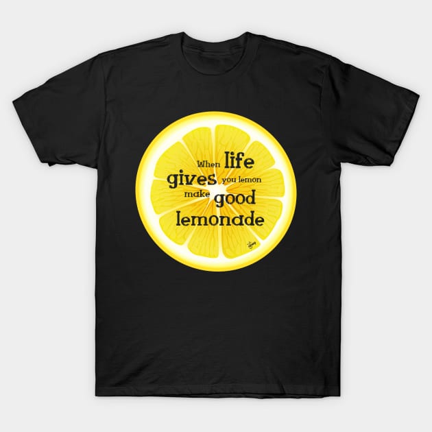 When Life gives Lemon make good Lemonade and Enjoy its taste to the bottom up.See something positive in current situation and use that in your favour. Turn challenges in funny cute moments T-Shirt by Olloway